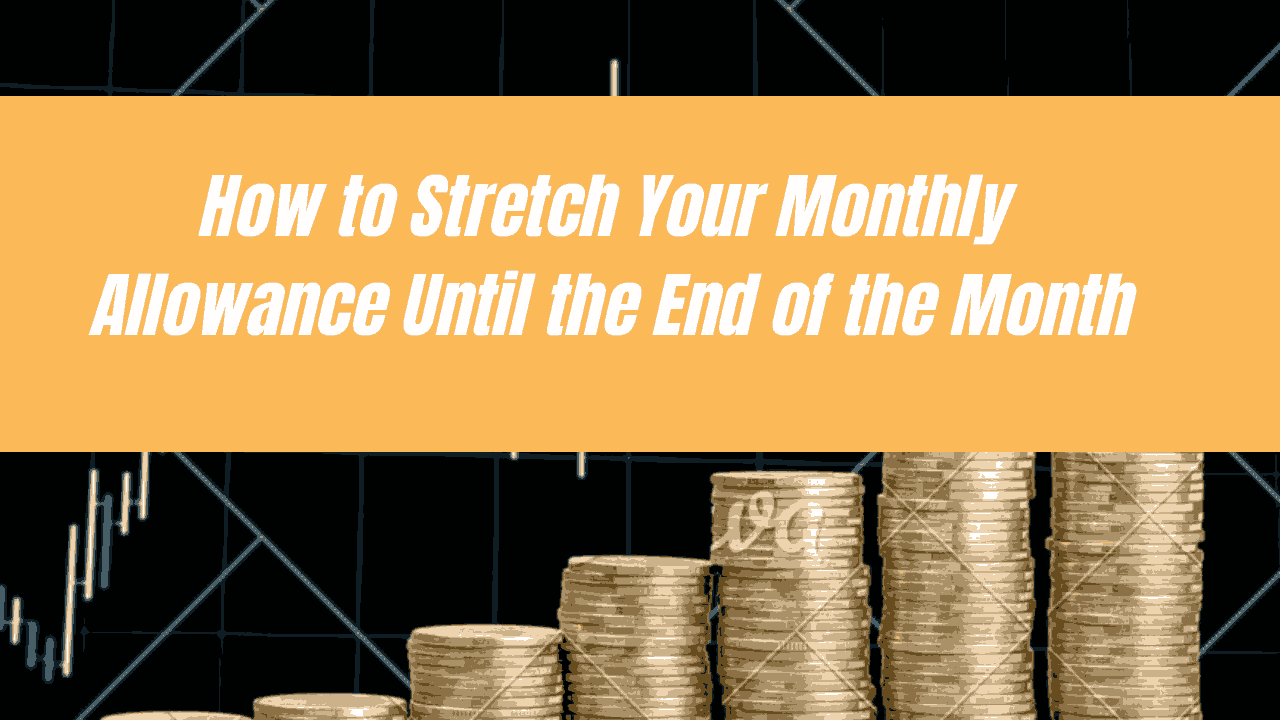 How to Stretch Your Monthly Allowance Until the End of the Month